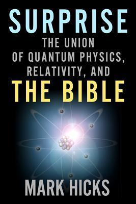Surprise: The Union of Quantum Physics, Relativity, and the Bible
