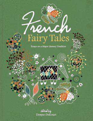 French Fairy Tales: Essays on a Major Literary Tradition