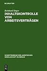 Inhaltskontrolle von Arbeitsverträgen: Vortrag, gehalten vor der Juristischen Gesellschaft zu Berlin am 13. September 2006 (Schriftenreihe der ... Gesellschaft zu Berlin, 183) (German Edition)
