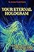 Your Eternal Hologram