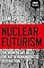 Nuclear Futurism: The Work ...