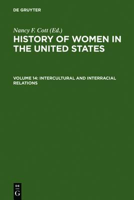 Intercultural and Interracial Relations (History of Women in the United States, Volume 14)