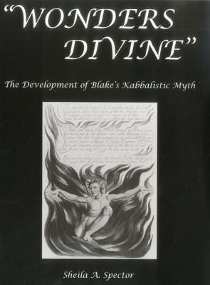 Wonders Divine: The Development of Blake's Kabbalistic Myth (Hardcover)