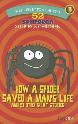 How a Spider Saved a Man's Life and 51 Other Great Stories (52 Spurgeon Stories for Children)