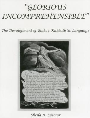 Glorious Incomprehensible: The Development of Blake's Kabbalistic Language (Hardcover)