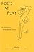 Poets at Play: An Anthology of Modernist Drama
