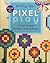 Pixel Play: 15 Quilt Projects for Kids, Family & Home