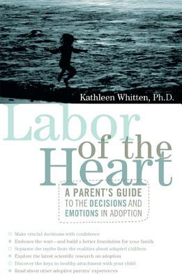 Labor of the Heart: A Parent's Guide to the Decisions and Emotions in Adoption (Paperback)