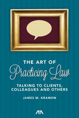 The Art of Practicing Law: Talking to Clients and Colleagues (Paperback)
