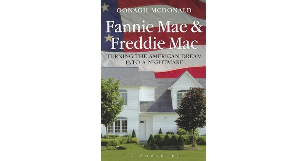 Fannie Mae and Freddie Mac Turning the American Dream into a Nightmare