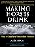 Making Horses Drink: How to Lead & Succeed in Business