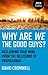 Why Are We The Good Guys?: Reclaiming Your Mind From The Delusions Of Propaganda