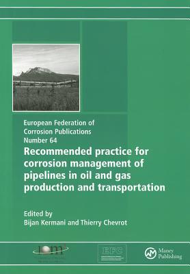 Recommended Practice for Corrosion Management of Pipelines in Oil & Gas Production and Transportation (European Federation of Corrosion Publications, 64)