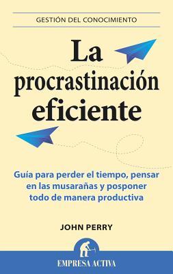 Portada de La procrastinación eficiente, de John R. Perry