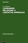 Comparing Religions: A Limitative Approach: An Analysis of Akan, Para-Creole, and IFO-Sananda Rites and Prayers (Religion and Reason, 24) Comparing Religions: A Limitative Approach: An Analysis of Akan, Para-Creole, and IFO-Sananda Rites and Prayers (Religion and Reason, 24)