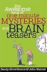 The Awesome Book of One-Minute Mysteries and Brain Teasers by Sandy Silverthorne