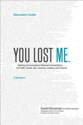 You Lost Me Discussion Guide: Starting Conversations Between Generations...On Faith, Doubt, Sex, Science, Culture, and Church (Paperback)