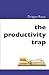 The Productivity Trap: Do more versus Do better