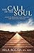 The Call of the Soul: A Path to Knowing Your True Self and Your Life's Purpose