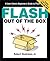 Flash Out of the Box: A User-Centric Beginner's Guide to Flash