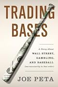 Trading Bases: A Story About Wall Street, Gambling, and Baseball (Not Necessarily in That Order )