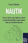 Nautik: Kurzer Abriss des taeglich an Bord von Handelsschiffen angewandten Teils der Schiffahrtskunde (German Edition)