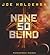 None So Blind