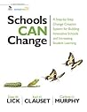 Schools Can Change: A Step-by-Step Change Creation System for Building Innovative Schools and Increasing Student Learning Schools Can Change: A Step-by-Step Change Creation System for Building Innovative Schools and Increasing Student Learning