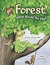 Forest, What Would You Like? by Irene O'Garden