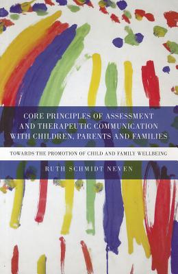 Core Principles of Assessment and Therapeutic Communication with Children, Parents and Families: Towards the Promotion of Child and Family Wellbeing