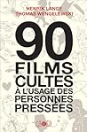 90 films cultes à l'usage des personnes pressées by Henrik Lange