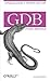 Gdb Pocket Reference: Debugging Quickly & Painlessly with Gdb