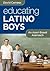 Educating Latino Boys: An Asset-Based Approach