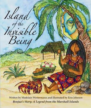 Island of the Invisible Being: Benjua's Story: A Legend from the Marshall Islands (Paperback)