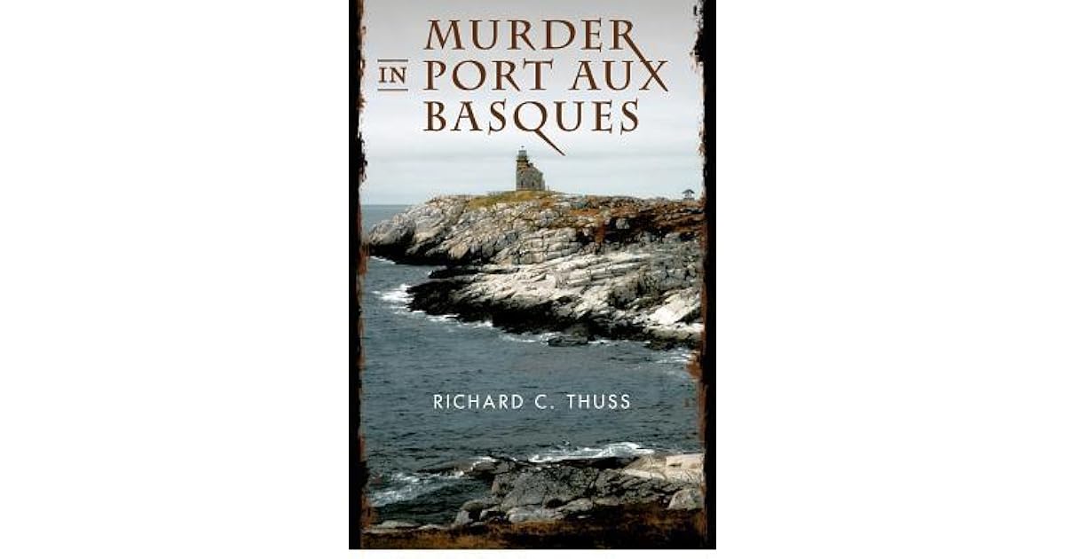 Murder in Port Aux Basques by Richard C. Thuss