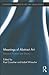 Meanings of Abstract Art: Between Nature and Theory (Routledge Advances in Art and Visual Studies)