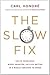 The Slow Fix: Solve Problems, Work Smarter, and Live Better in a World Addicted to Speed