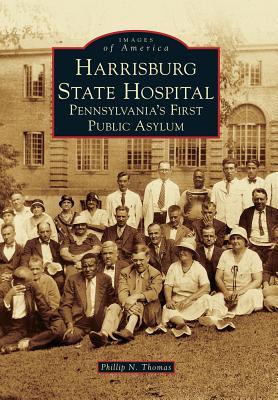 Harrisburg State Hospital: Pennsylvania's First Public Asylum (Images of America: Pennsylvania)