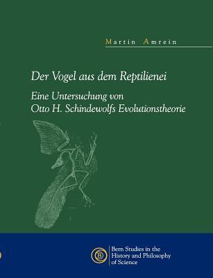 Der Vogel aus dem Reptilienei: Eine Untersuchung von Otto H. Schindewolfs Evolutionstheorie (German Edition)