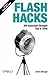 Flash Hacks: 100 Industrial-Strength Tips & Tools