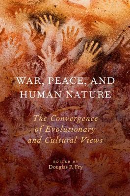 War, Peace, and Human Nature: The Convergence of Evolutionary and Cultural Views (Hardcover)