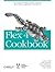 Flex 4 Cookbook: Real-World Recipes for Developing Rich Internet Applications