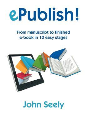 ePublish! - From manuscript to finished ebook in 10 easy stages