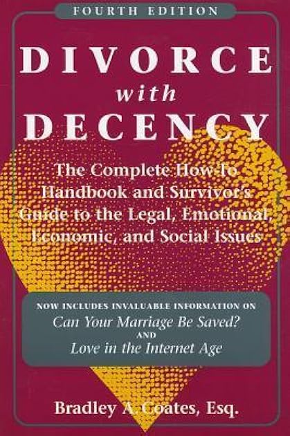 Divorce with Decency: The Complete How-To Handbook and Survivor’s Guide to the Legal, Emotional, Economic, and Social Issues