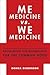 Me Medicine vs. We Medicine...