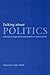 Talking about Politics: Informal Groups and Social Identity in American Life (Studies in Communication, Media, and Public Opinion)