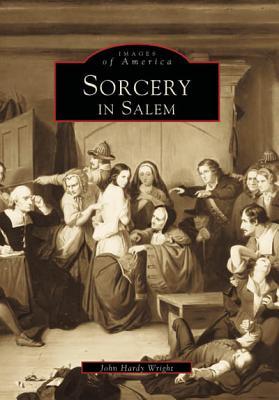 Sorcery in Salem (Images of America: Massachusetts)
