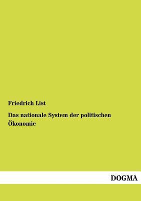 Das nationale System der politischen Oekonomie: Der internationale Handel, die Handelspolitik,... (German Edition)