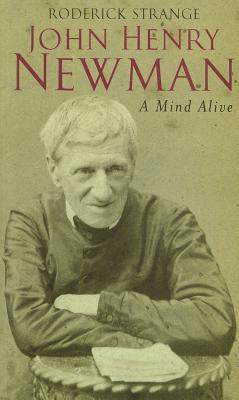 John Henry Newman: A Mind Alive (Paperback)