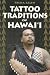 Tattoo Traditions of Hawaii
